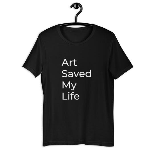 Art Saved My Life Unisex Tee- Black