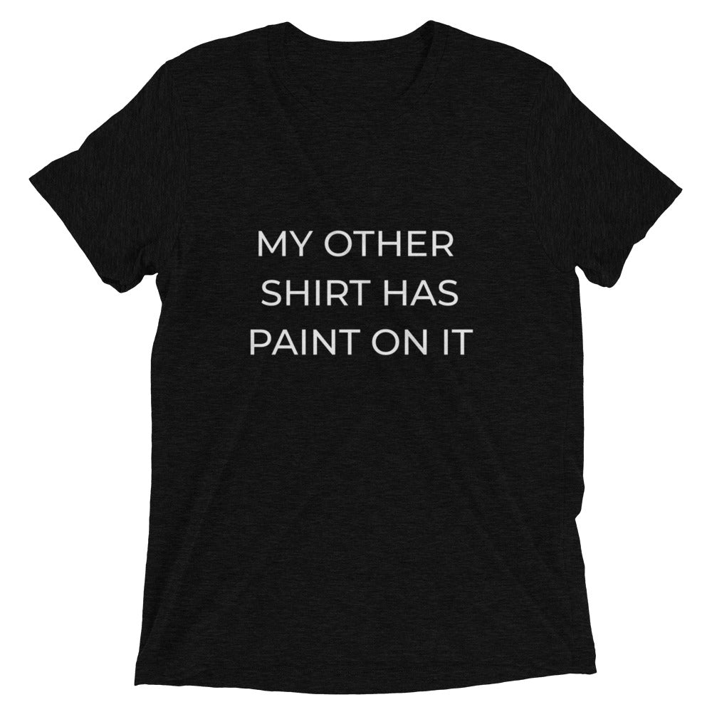 My other shirt has paint on it unisex tee- Black